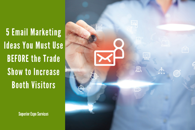 5 Email Marketing Ideas You Must Use Before the Trade Show to Increase Booth Visitors