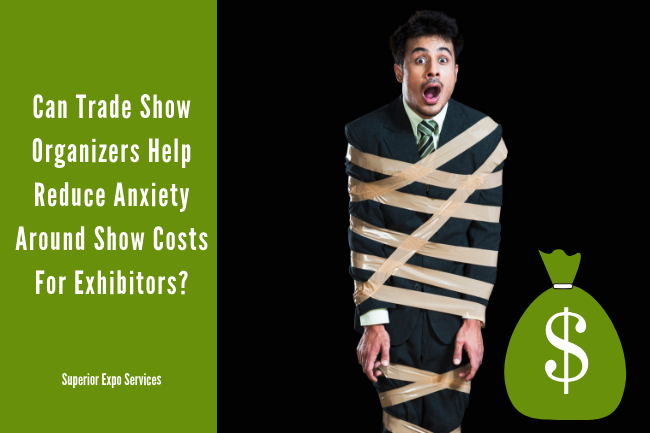 Can trade show organizers help reduce anxiety around show costs for exhibitors?