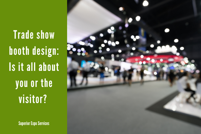 trade show booth design is it all about you or the visitor